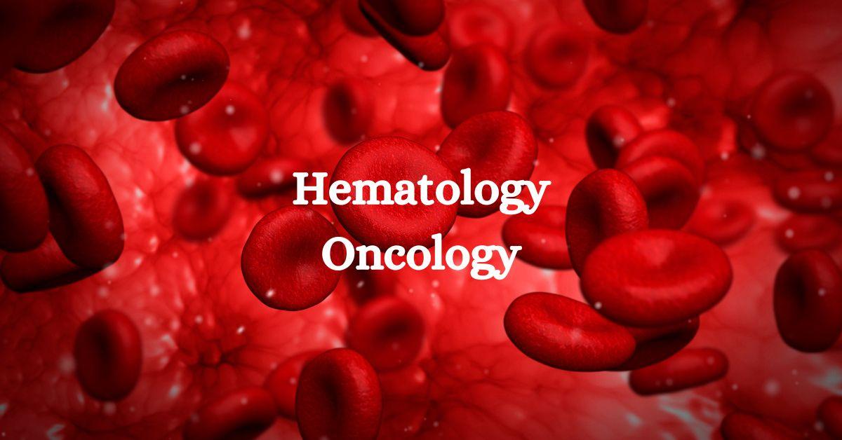 What is Hematology Oncology. Procedures and Benefits